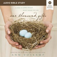 One Thousand Gifts: Audio Bible Studies: A Dare to Live Fully Right Where You Are - Ann Voskamp