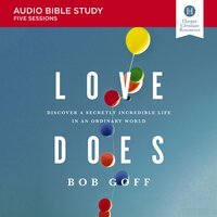Love Does: Audio Bible Studies: Discover a Secretly Incredible Life in an Ordinary World - Bob Goff
