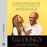 Uncommon Marriage: What We've Learned about Lasting Love and Overcoming Life's Obstacles Together - Tony Dungy, Lauren Dungy, Nathan Whitaker