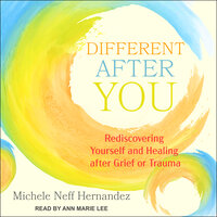Different after You: Rediscovering Yourself and Healing after Grief or Trauma - Michele Neff Hernandez