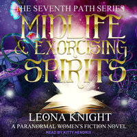 Midlife & Exorcising Spirits - Leona Knight