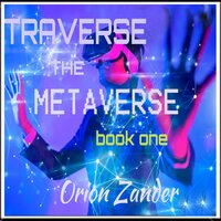 traverse the metaverse - Orion Zander