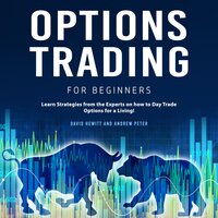 Options Trading for Beginners: Learn Strategies from the Experts on how to Day Trade Options for a Living - David Hewitt, Andrew Peter