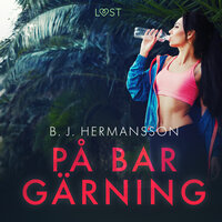 På bar gärning - erotisk novell - B.J. Hermansson