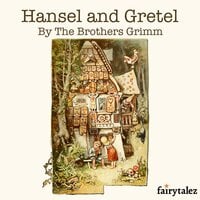 Hansel and Gretel - The Brothers Grimm