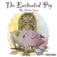 The Enchanted Pig - Andrew Lang