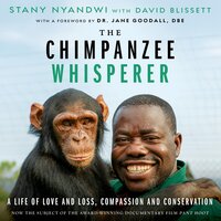 The Chimpanzee Whisperer: A Life of Love and Loss, Compassion and Conservation - David Blissett, Stany Nyandwi