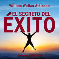 El Secreto del Éxito - William Walker Atkinson