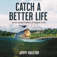 Catch a Better Life: Daily Devotions and Fishing Tips - Jimmy Houston