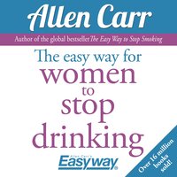 The Easy Way for Women to Stop Drinking - Allen Carr