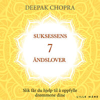 Suksessens sju åndslover - Slik får du hjelp til å oppfylle drømmene dine - Deepak Chopra