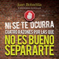 NI SE TE OCURRA: Cuatro Razones Por Las Cuales No Es Bueno Que Te Separes - Juan Bobadilla