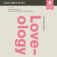 Loveology: Audio Bible Studies: God. Love. Marriage. Sex. And the Never-Ending Story of Male and Female. - John Mark Comer