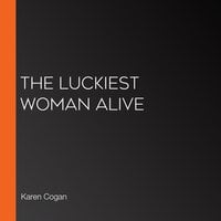 The Luckiest Woman Alive - Karen Cogan
