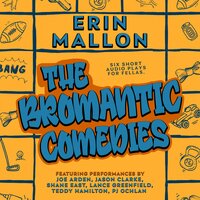 The Bromantic Comedies: Six Short Audio Plays for Fellas - Erin Mallon
