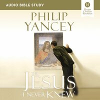 The Jesus I Never Knew: Audio Bible Studies: Six Sessions on the Life of Christ - Philip Yancey