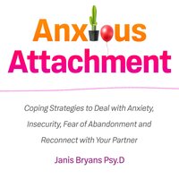 Anxious Attachment: Coping Strategies to Deal with Anxiety, Insecurity, Fear of Abandonment and Reconnect with Your Partner