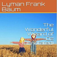 The Wonderful Wizard of Oz (Annotated) - Lyman Frank Baum