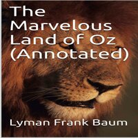 The Marvelous Land of Oz (Annotated) - Lyman Frank Baum