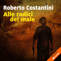 Alle radici del male - Roberto Costantini