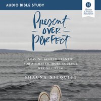 Present Over Perfect: Audio Bible Studies: Leaving Behind Frantic for a Simpler, More Soulful Way of Living - Shauna Niequist