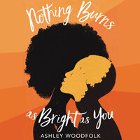Nothing Burns as Bright as You - Ashley Woodfolk