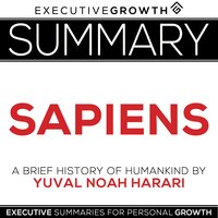 Summary: Sapiens - A Brief History of Humankind by Yuval Noah Harari - ExecutiveGrowth Summaries