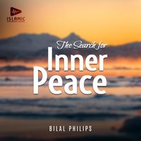 The Search for Inner Peace - Bilal Philips