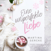 Eine unperfekte Liebe - Martina Gercke