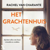 Het grachtenhuis: Zij doet alles om haar vriendin te redden - Rachel van Charante