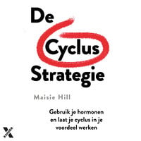 De Cyclus Strategie: Gebruik je hormonen en laat je cyclus in je voordeel werken - Maisie Hill