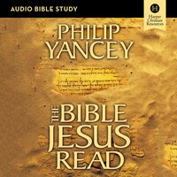 The Bible Jesus Read: Audio Bible Studies: An Eight-Session Exploration of the Old Testament - Philip Yancey