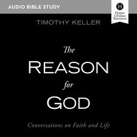The Reason for God: Audio Bible Studies: Conversations on Faith and Life - Timothy Keller