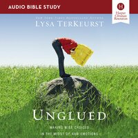 Unglued: Audio Bible Studies: Making Wise Choices in the Midst of Raw Emotions - Lysa TerKeurst