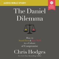 The Daniel Dilemma: Audio Bible Studies: How to Stand Firm and Love Well in a Culture of Compromise - Chris Hodges