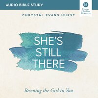 She's Still There: Audio Bible Studies: Rescuing the Girl in You - Chrystal Evans Hurst
