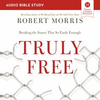 Truly Free: Audio Bible Studies: Breaking the Snares That So Easily Entangle - Robert Morris