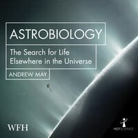 Astrobiology: The Search for Life Elsewhere in the Universe - Andrew May