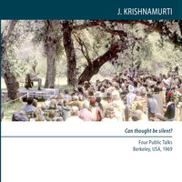 Can Thought Be Silent?: Four Public Talks -  Berkeley USA 1969 - Jiddu Krishnamurti