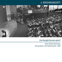 Can thought become quiet?: Amsterdam 1968 - Public Meetings - Jiddu Krishnamurti