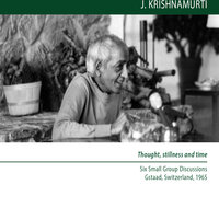 Thought, stillness and time: Gstad small group Discussion 1965 - Jiddu Krishnamurti