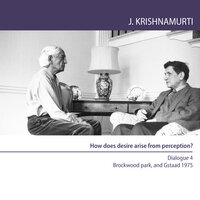 How does Desire Arise From Perception ? - Jiddu Krishnamurti