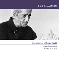 A religious life is a life in which the self is not.: Seven Conversations with Alain Naudé, Malibu, California, 1971-1972 - Jiddu Krishnamurti