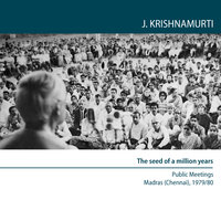 The seed of a million years: Madras (Chennai) 1979_80 - Public Meetings - Jiddu Krishnamurti