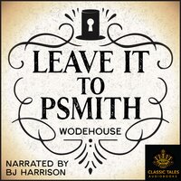Leave It to Psmith [Classic Tales Edition] - P.G. Wodehouse