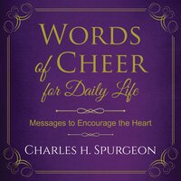 Words of Cheer for Daily Life - Charles H. Spurgeon