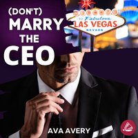 (Don't) Marry the CEO: Enemies to Lovers Boss Romance - Ava Avery