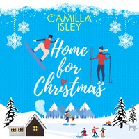Home for Christmas: An Enemies to Lovers, Winter Vacation Romantic Comedy - Camilla Isley