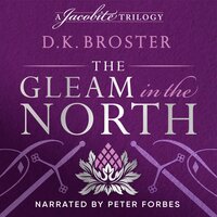 The Gleam in the North: The sequel to the Flight of the Heron - D.K. Broster