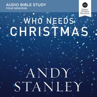 Who Needs Christmas: Audio Bible Studies - Andy Stanley